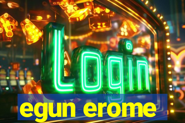 egun erome